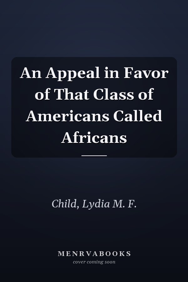 An Appeal in Favor of That Class of Americans Called Africans