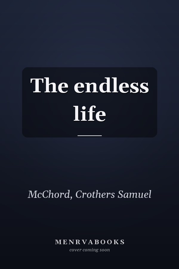 The endless life
