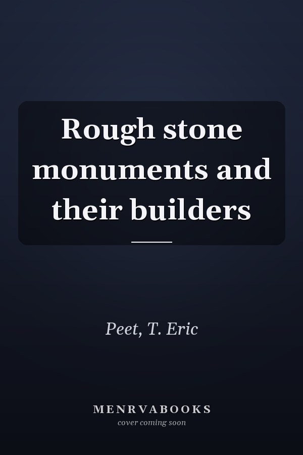 Rough stone monuments and their builders