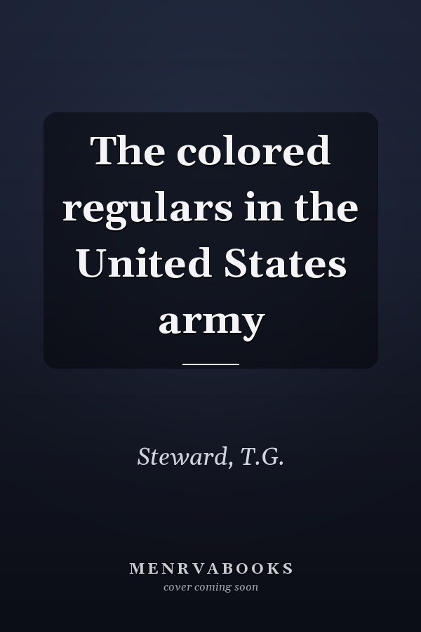 The colored regulars in the United States army