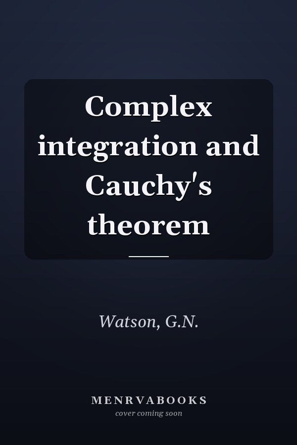 Complex integration and Cauchy's theorem