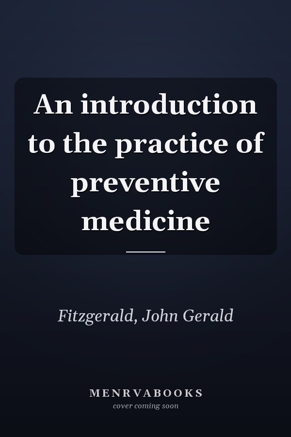 An introduction to the practice of preventive medicine