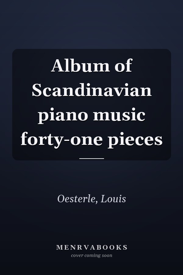 Album of Scandinavian piano music forty-one pieces