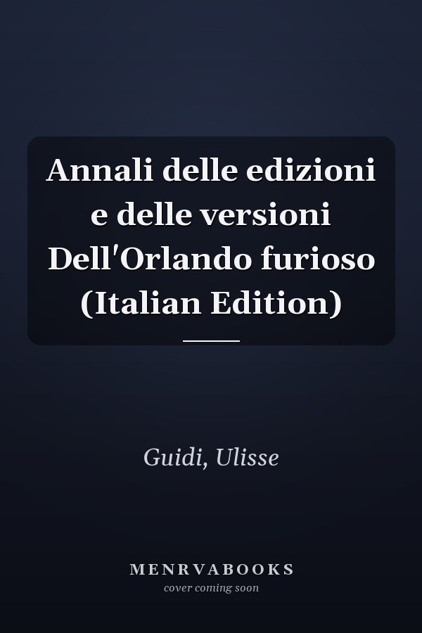 Annali delle edizioni e delle versioni Dell'Orlando furioso (Italian Edition)