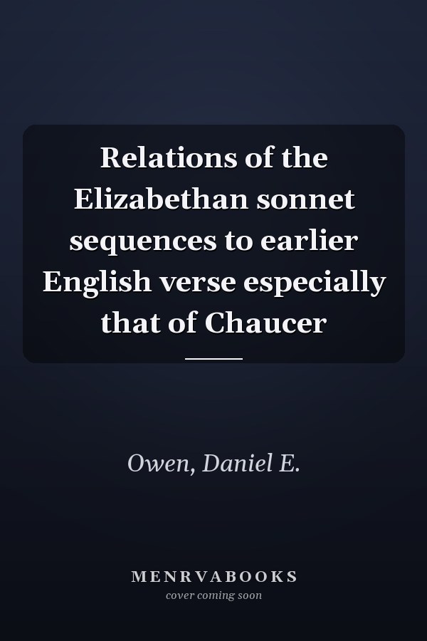 Relations of the Elizabethan sonnet sequences to earlier English verse especially that of Chaucer