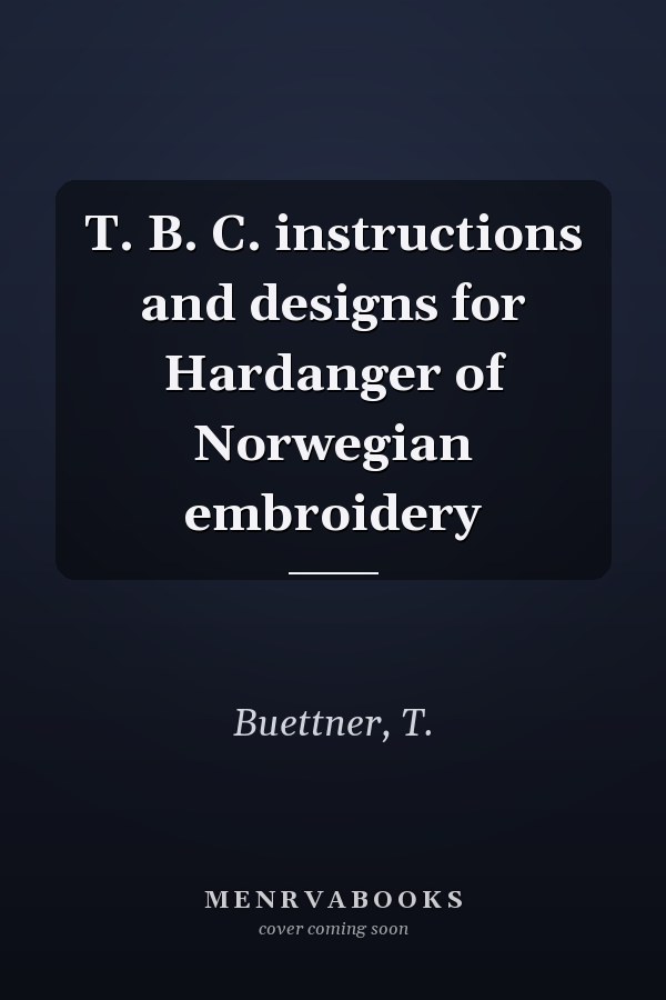 T. B. C. instructions and designs for Hardanger of Norwegian embroidery