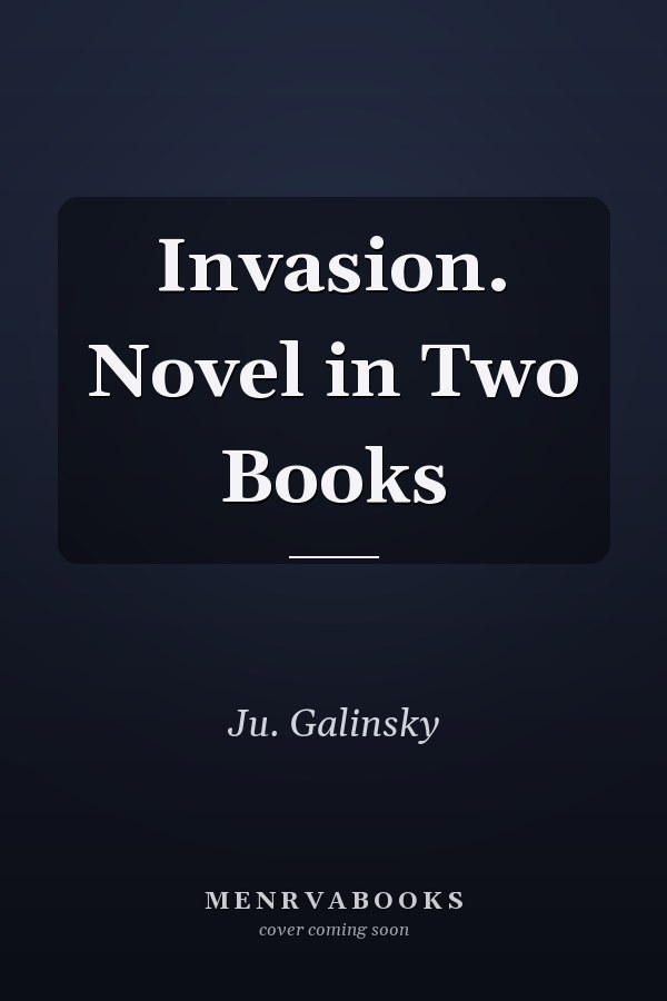 Invasion. Novel in Two Books