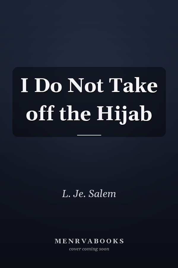 I Do Not Take off the Hijab