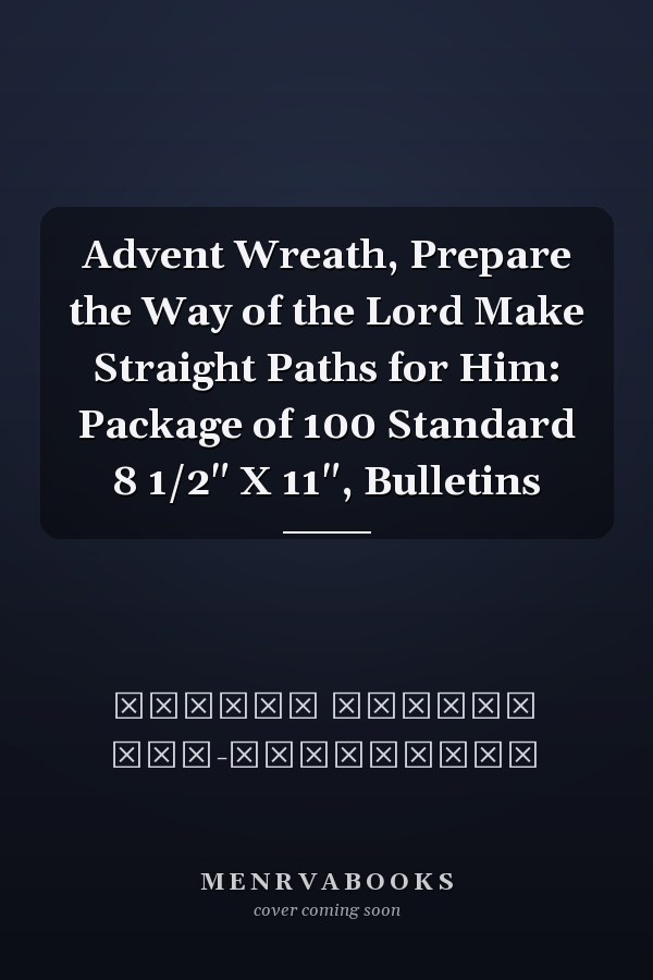 Advent Wreath, Prepare the Way of the Lord Make Straight Paths for Him: Package of 100 Standard 8 1/2" X 11", Bulletins