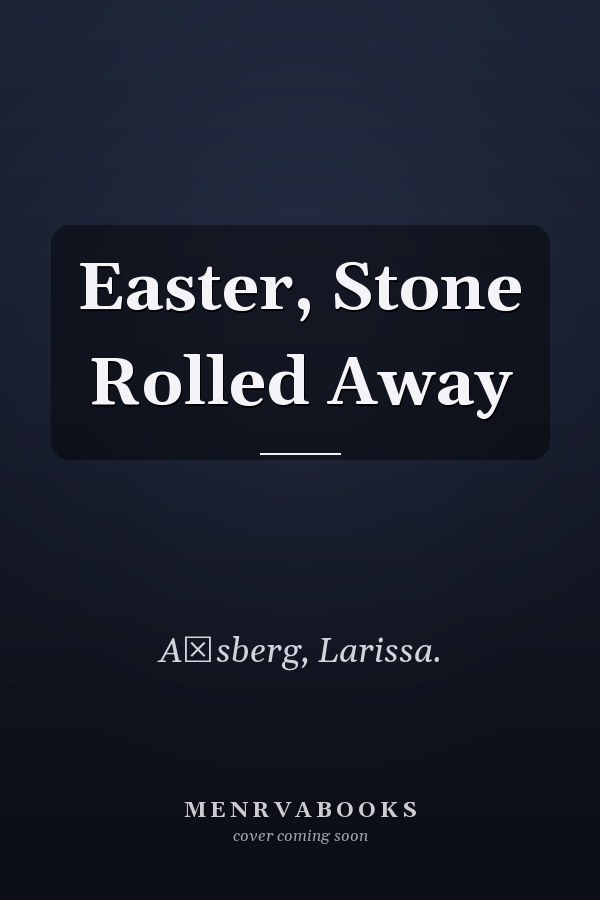 Easter, Stone Rolled Away