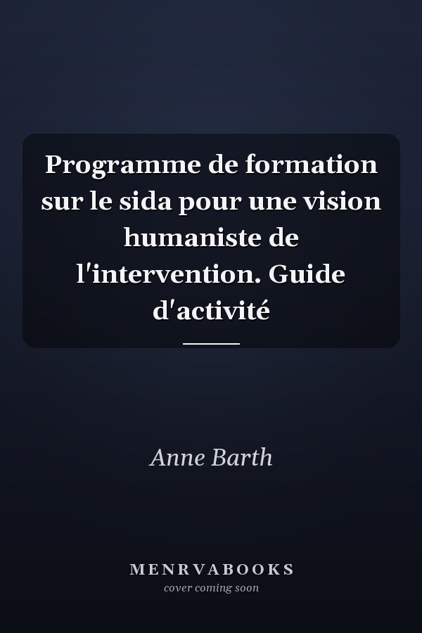 Programme de formation sur le sida pour une vision humaniste de l'intervention. Guide d'activité