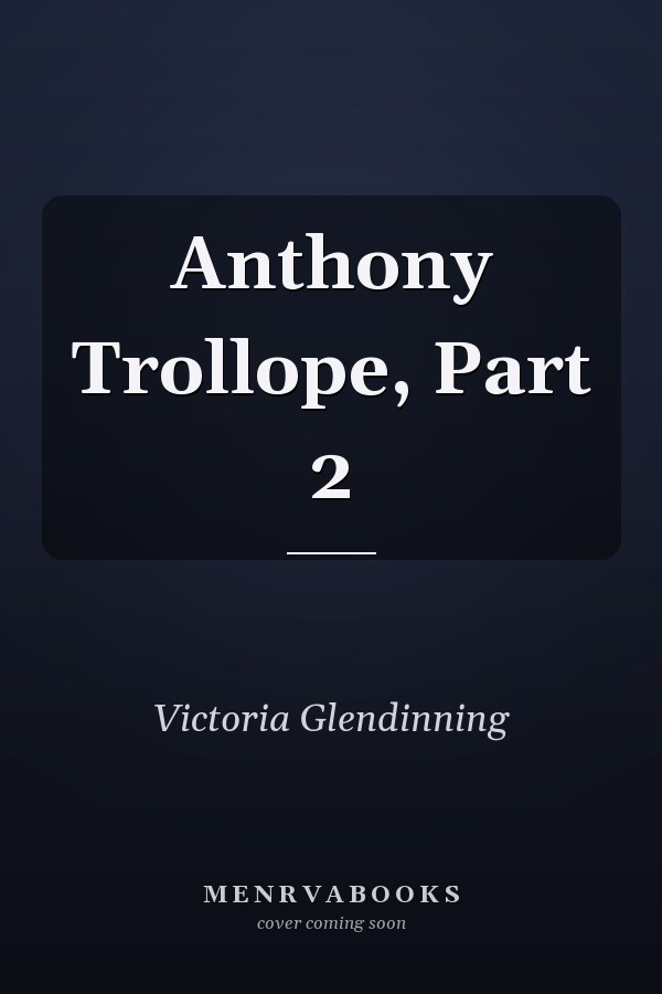 Anthony Trollope, Part 2