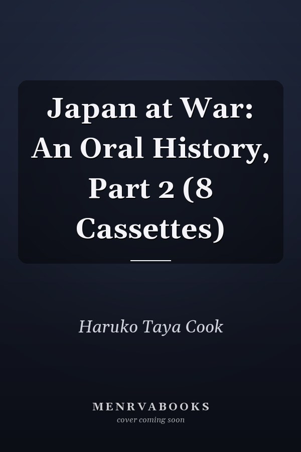 Japan at War: An Oral History, Part 2 (8 Cassettes)