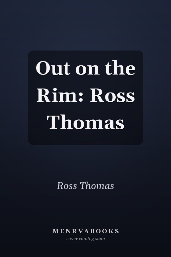 Out on the Rim: Ross Thomas