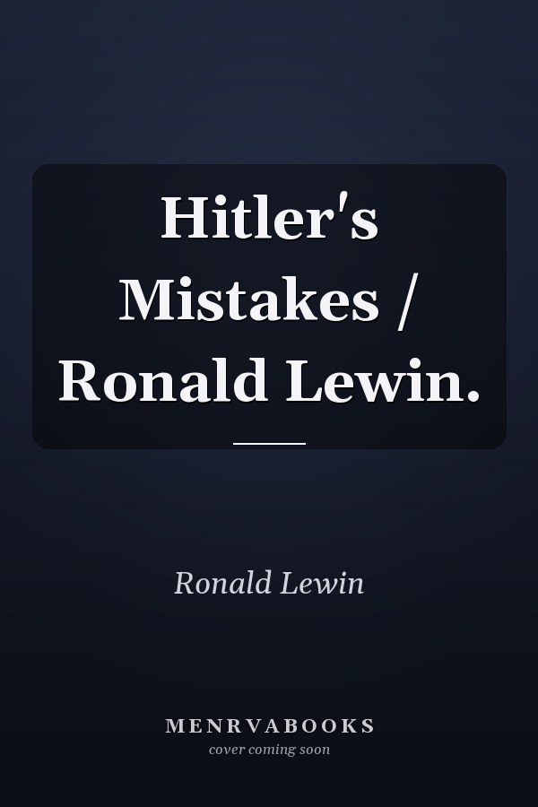 Hitler's Mistakes / Ronald Lewin.