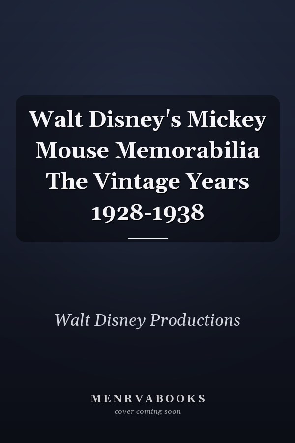 Walt Disney's Mickey Mouse Memorabilia: The Vintage Years 1928-1938