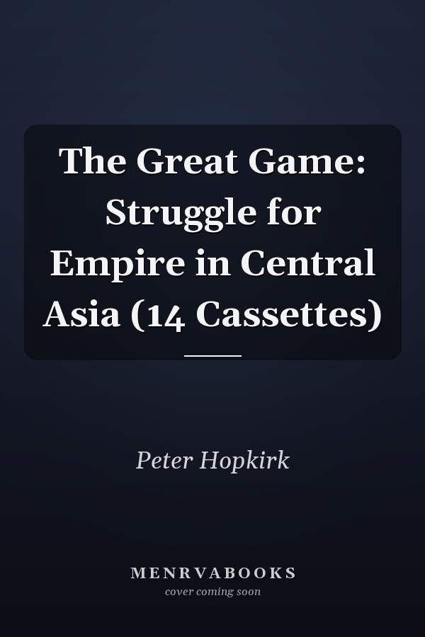 The Great Game: Struggle for Empire in Central Asia (14 Cassettes)