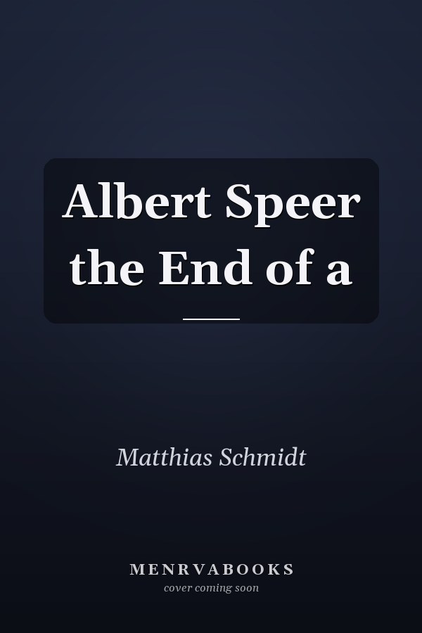 Albert Speer the End of a