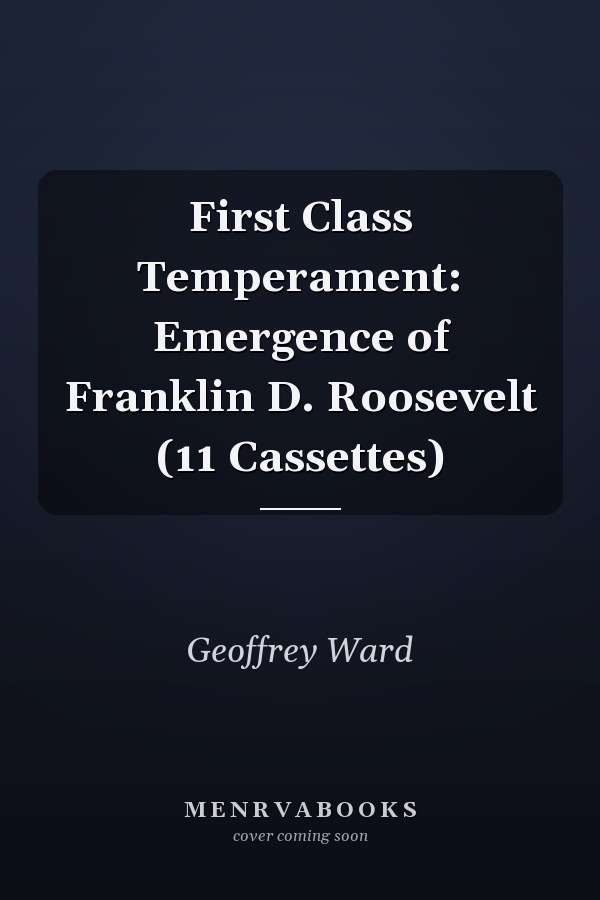 First Class Temperament: Emergence of Franklin D. Roosevelt (11 Cassettes)