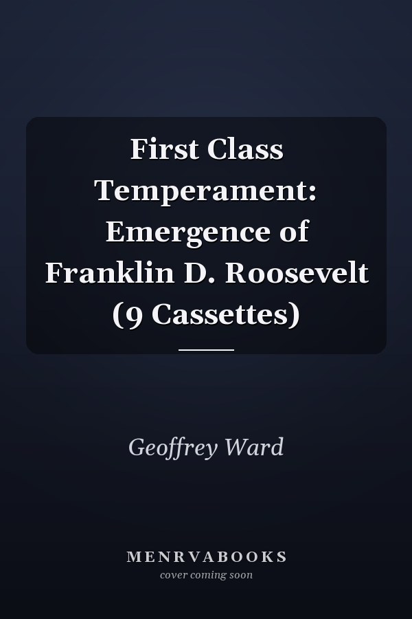 First Class Temperament: Emergence of Franklin D. Roosevelt (9 Cassettes)