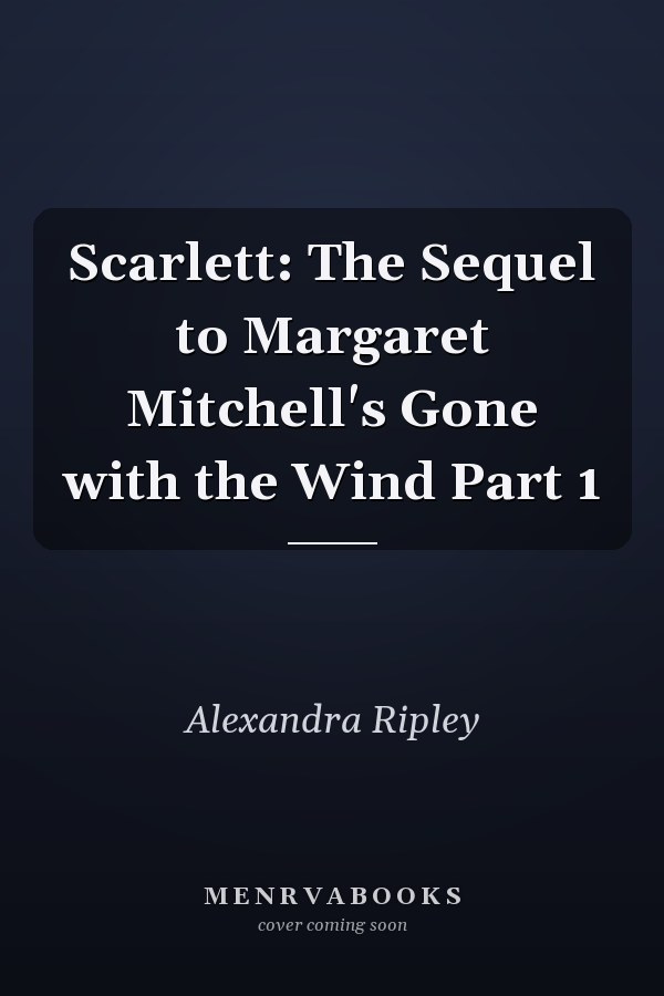 Scarlett: The Sequel to Margaret Mitchell's Gone with the Wind Part 1
