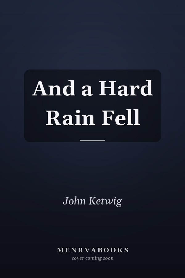 And a Hard Rain Fell