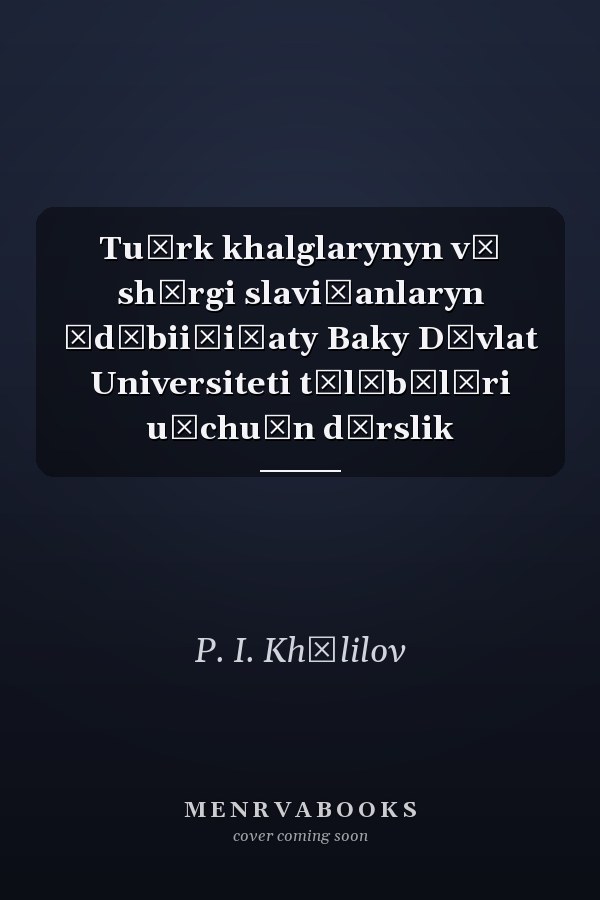 Tu̇rk khalglarynyn vă shărgi slavi̐anlaryn ădăbii̐i̐aty Baky Dȯvlat Universiteti tălăbălări u̇chu̇n dărslik