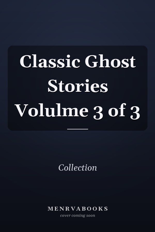 Classic Ghost Stories Volulme 3 of 3