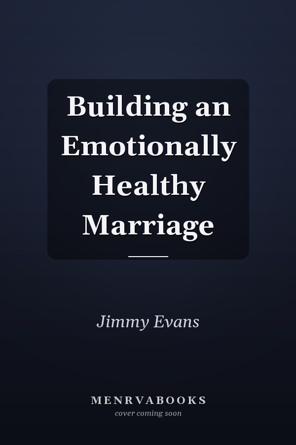 Building an Emotionally Healthy Marriage