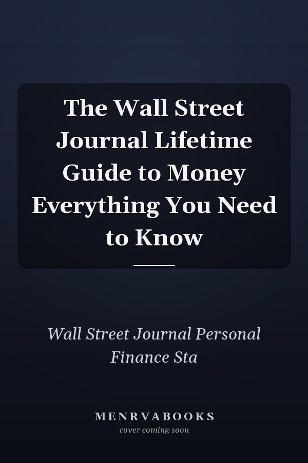 The Wall Street Journal Lifetime Guide to Money Everything You Need to Know