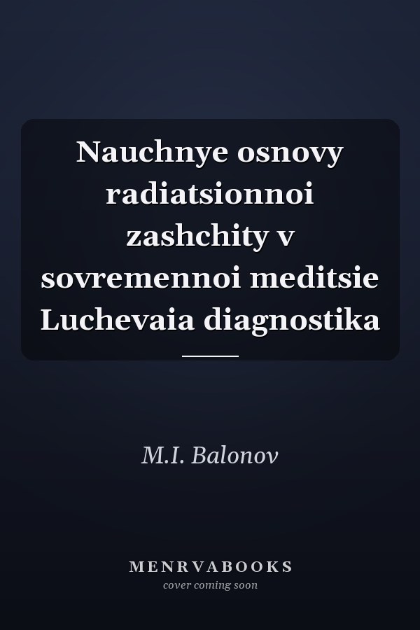 Nauchnye osnovy radiatsionnoi zashchity v sovremennoi meditsie Luchevaia diagnostika