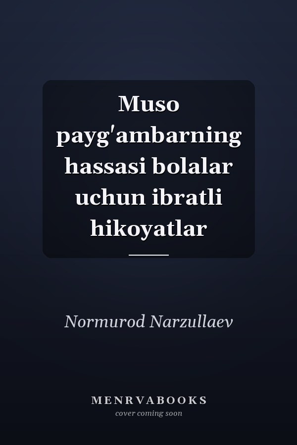 Muso payg'ambarning hassasi bolalar uchun ibratli hikoyatlar