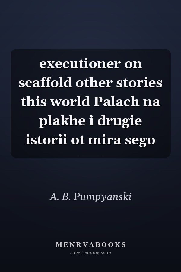 executioner on scaffold other stories this world Palach na plakhe i drugie istorii ot mira sego