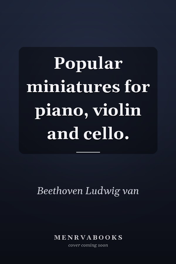 Popular miniatures for piano, violin and cello.