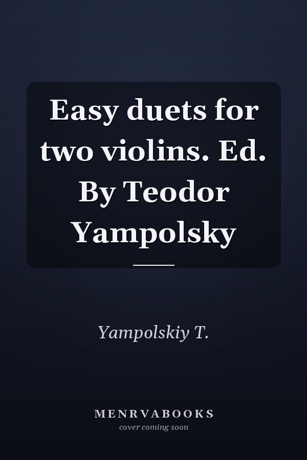 Easy duets for two violins. Ed. By Teodor Yampolsky