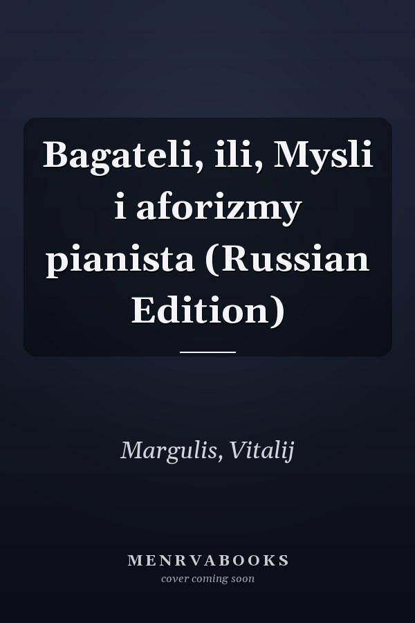 Bagateli, ili, Mysli i aforizmy pianista (Russian Edition)