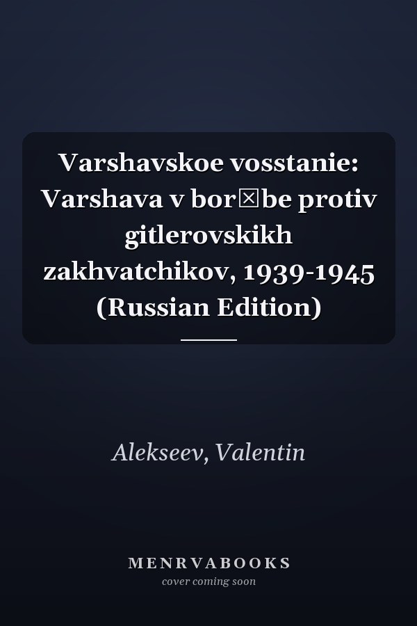 Varshavskoe vosstanie: Varshava v borʹbe protiv gitlerovskikh zakhvatchikov, 1939-1945 (Russian Edition)