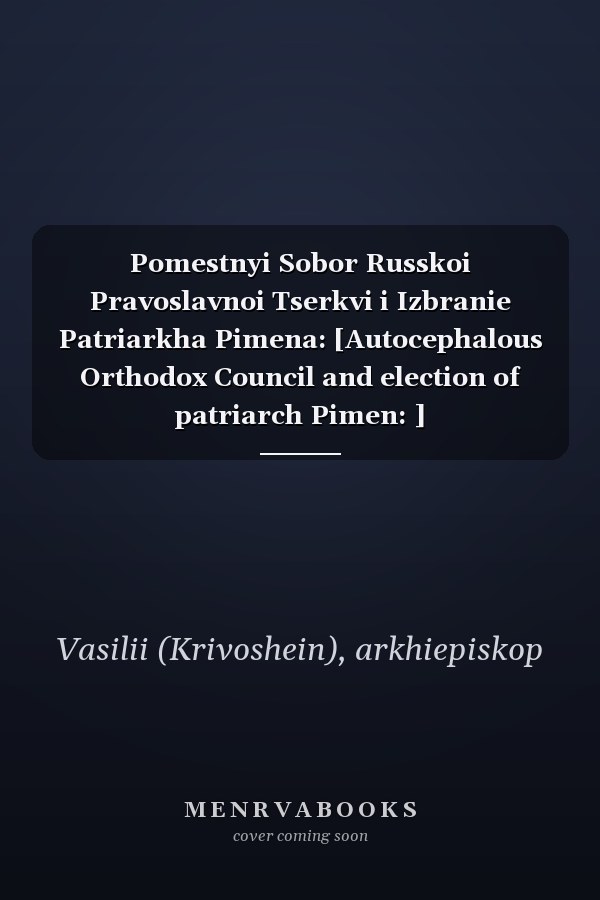 Pomestnyi Sobor Russkoi Pravoslavnoi Tserkvi i Izbranie Patriarkha Pimena: [Autocephalous Orthodox Council and election of patriarch Pimen: ]