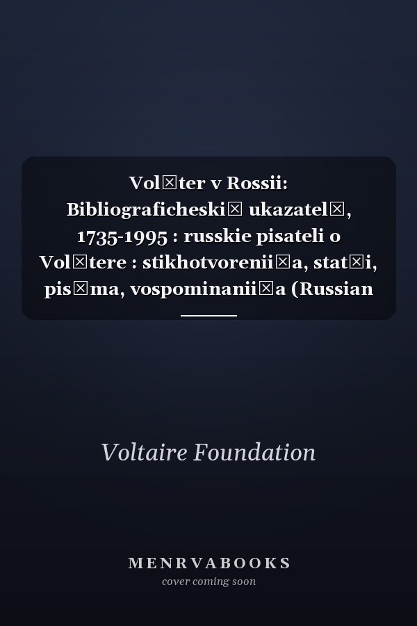 Volʹter v Rossii: Bibliograficheskiĭ ukazatelʹ, 1735-1995 : russkie pisateli o Volʹtere : stikhotvorenii͡a, statʹi, pisʹma, vospominanii͡a (Russian Edition)