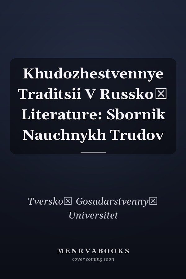 Khudozhestvennye Traditsii V Russkoĭ Literature: Sbornik Nauchnykh Trudov