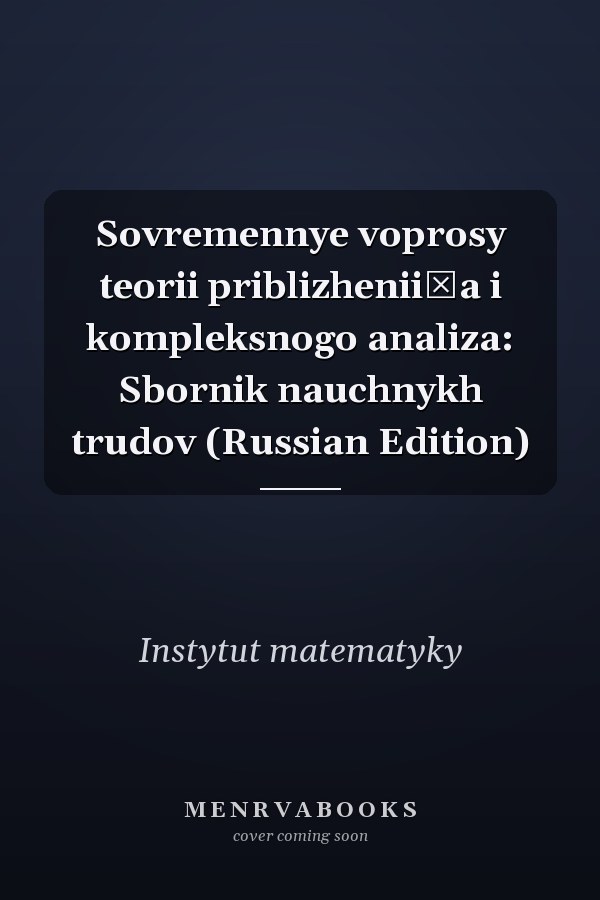Sovremennye voprosy teorii priblizhenii͡a i kompleksnogo analiza: Sbornik nauchnykh trudov (Russian Edition)