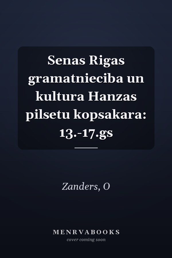 Senas Rigas gramatnieciba un kultura Hanzas pilsetu kopsakara: 13.-17.gs