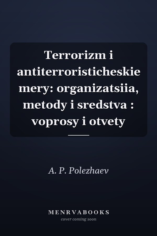 Terrorizm i antiterroristicheskie mery: organizatsiia, metody i sredstva : voprosy i otvety