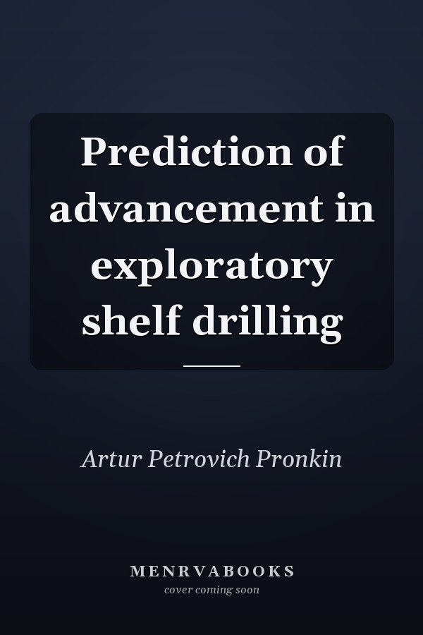Prediction of advancement in exploratory shelf drilling