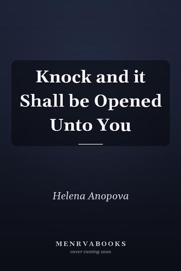 Knock and it Shall be Opened Unto You