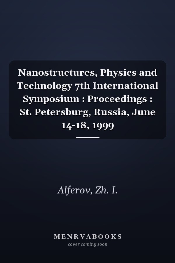 Nanostructures, Physics and Technology 7th International Symposium : Proceedings : St. Petersburg, Russia, June 14-18, 1999