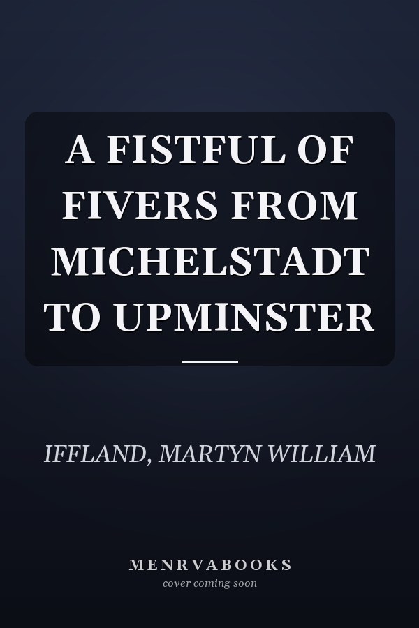 A FISTFUL OF FIVERS FROM MICHELSTADT TO UPMINSTER