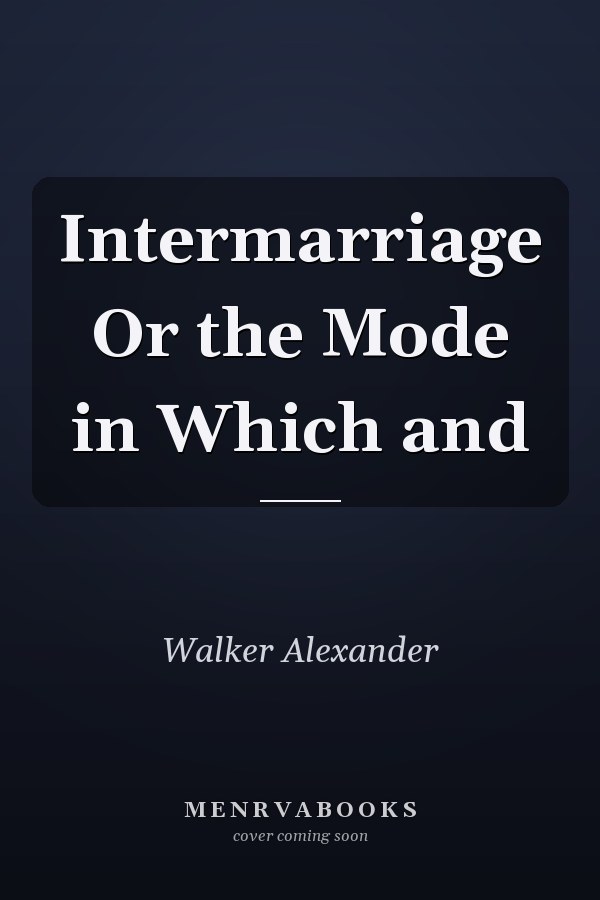 Intermarriage Or the Mode in Which and