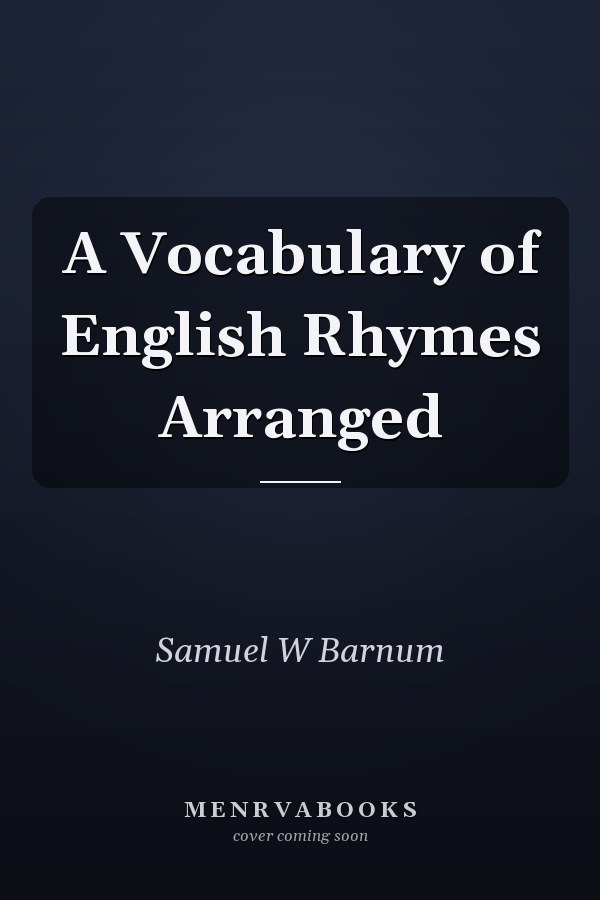 A Vocabulary of English Rhymes Arranged