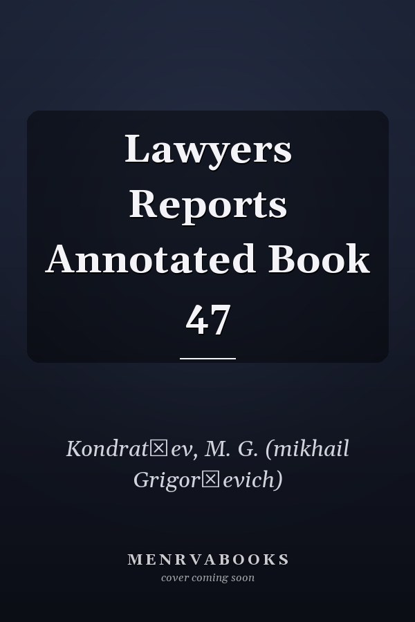 Lawyers Reports Annotated Book 47